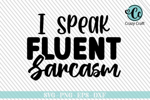 I Speak Fluent Sarcasm, Funny Svg