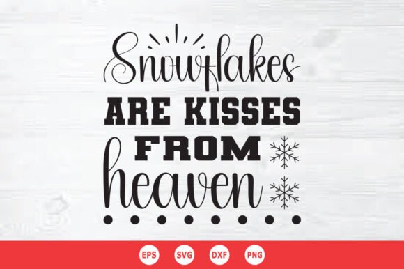 Snowflakes Are Kisses from Heaven SVG